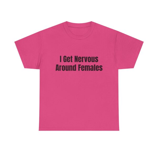 I Get Nervous Around Females Tee - Image 45