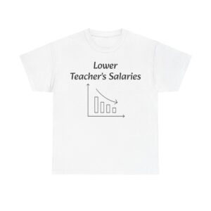 Lower Teacher's Salaries Tee