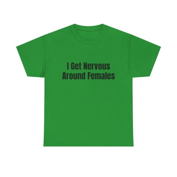 I Get Nervous Around Females Tee - Image 21