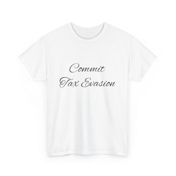 Commit Tax Evasion Tee - Image 3