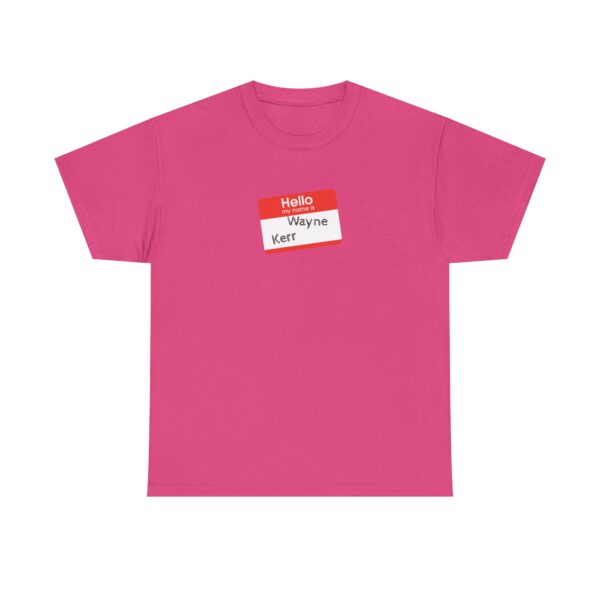 Hello My Name Is (Wayne Kerr) Tee - Image 45