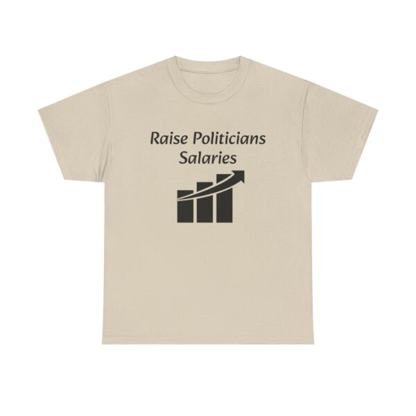 Raise Politician's Salaries Tee - Image 5