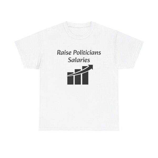 Raise Politician's Salaries Tee