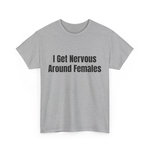I Get Nervous Around Females Tee - Image 15