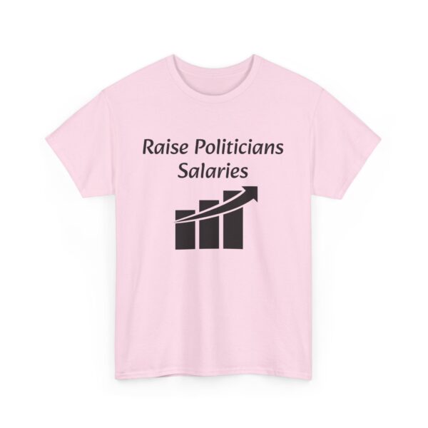 Raise Politician's Salaries Tee - Image 39