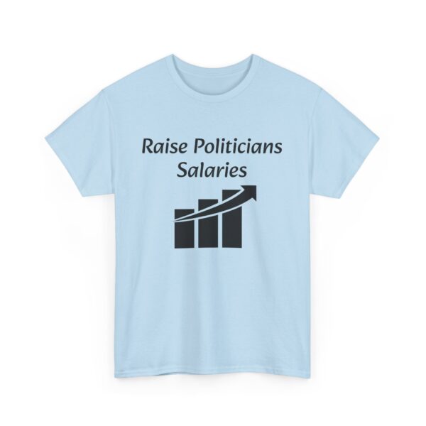 Raise Politician's Salaries Tee - Image 23