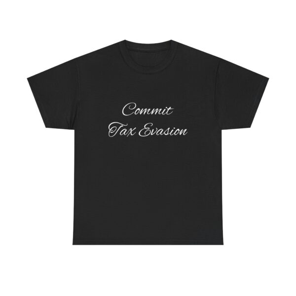 Commit Tax Evasion Tee - Image 5