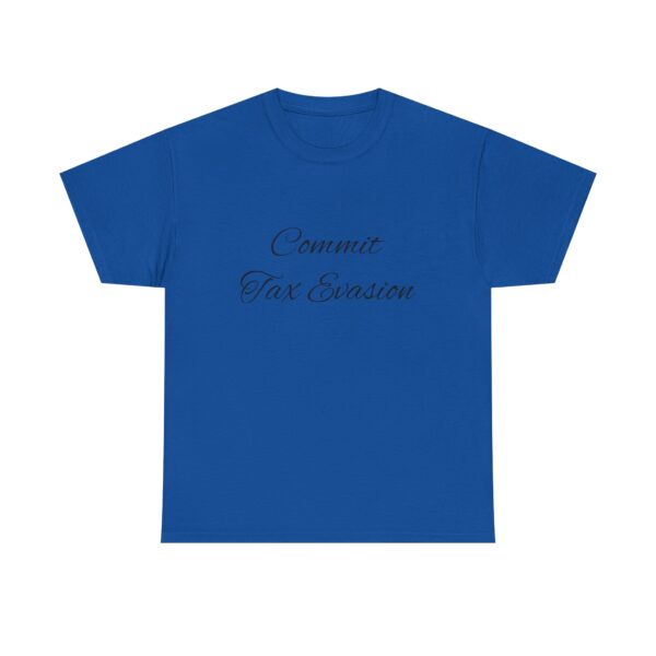 Commit Tax Evasion Tee - Image 29