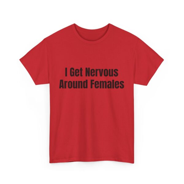 I Get Nervous Around Females Tee - Image 51