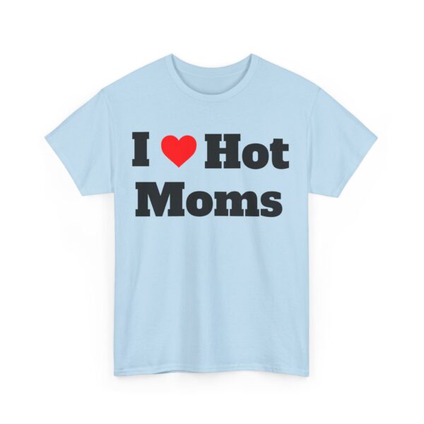 I Heart Hot Moms Tee - Image 15