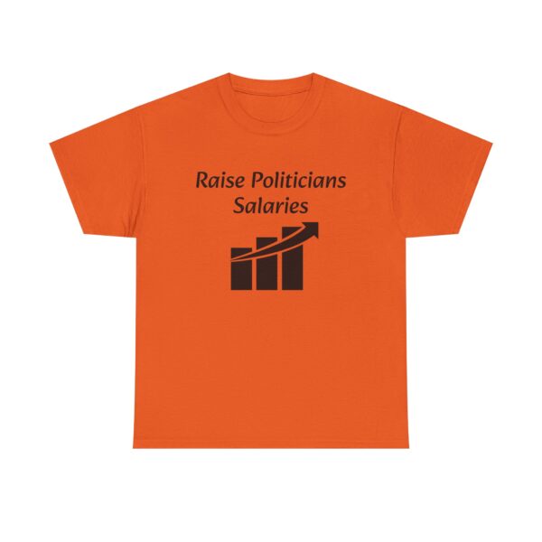 Raise Politician's Salaries Tee - Image 13