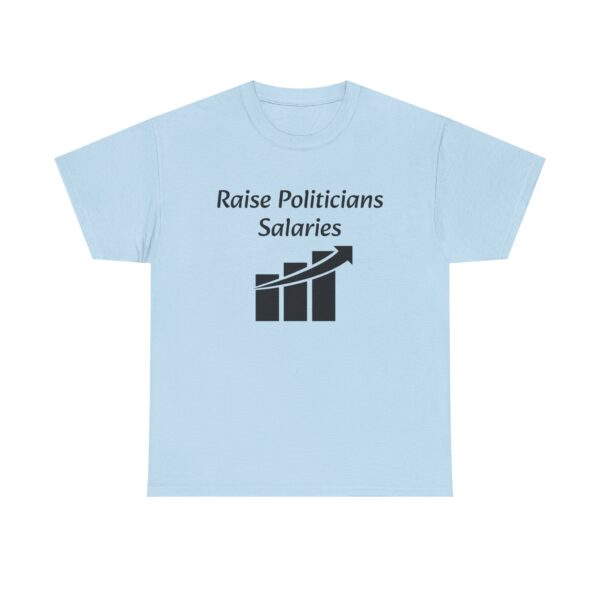 Raise Politician's Salaries Tee - Image 21