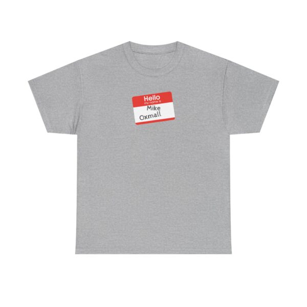 Hello My Name Is (Mike Oxmall) Tee - Image 13