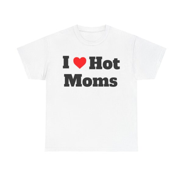 I Heart Hot Moms Tee