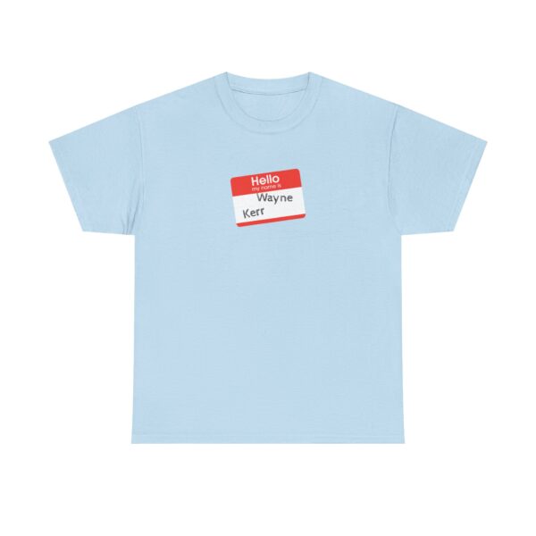 Hello My Name Is (Wayne Kerr) Tee - Image 25