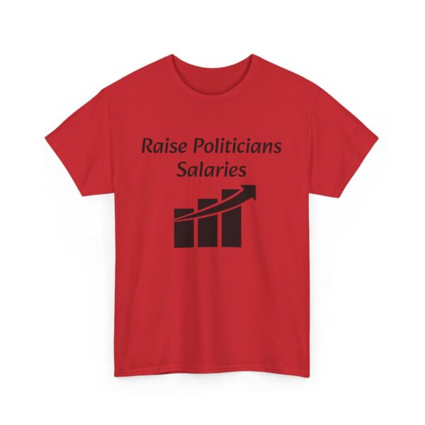 Raise Politician's Salaries Tee - Image 47