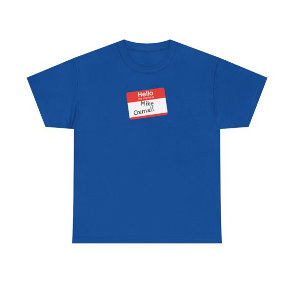 Hello My Name Is (Mike Oxmall) Tee - Image 29
