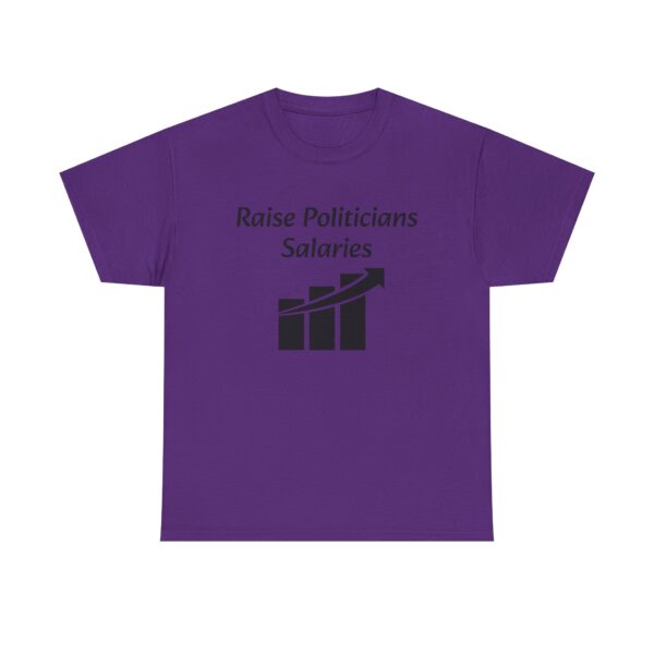 Raise Politician's Salaries Tee - Image 33