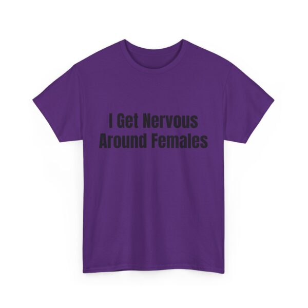 I Get Nervous Around Females Tee - Image 39