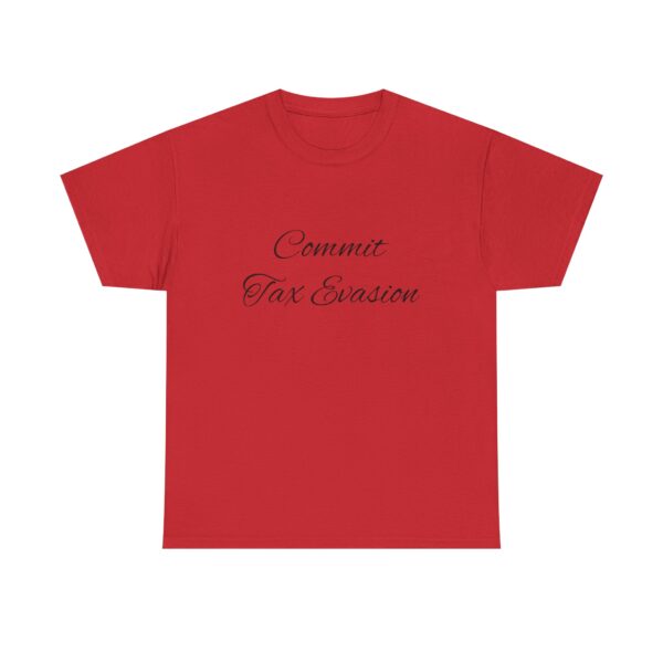 Commit Tax Evasion Tee - Image 49