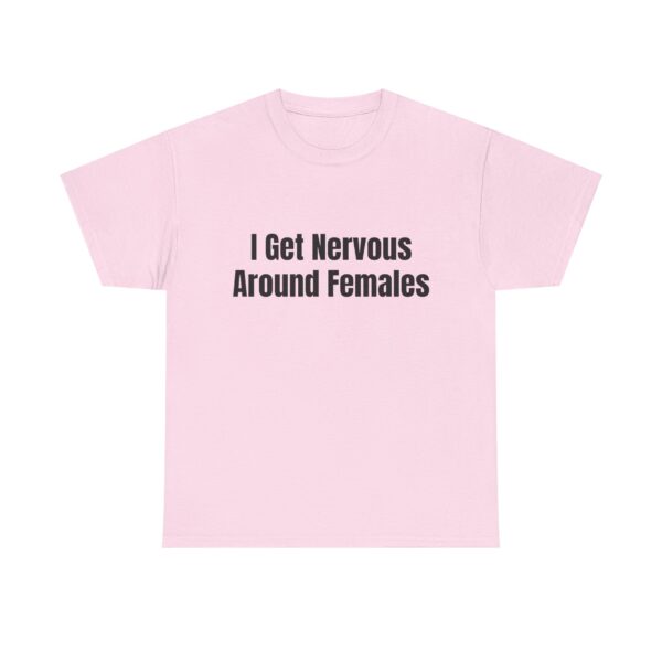I Get Nervous Around Females Tee - Image 41