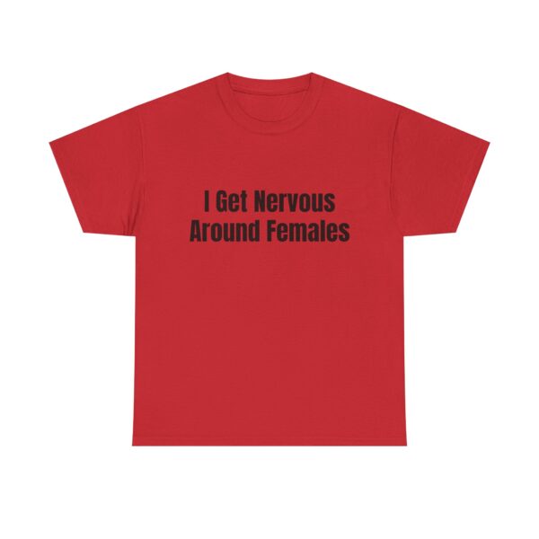 I Get Nervous Around Females Tee - Image 49