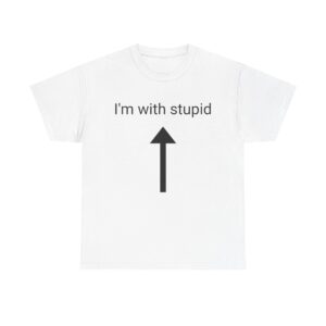 I'm with Stupid Tee