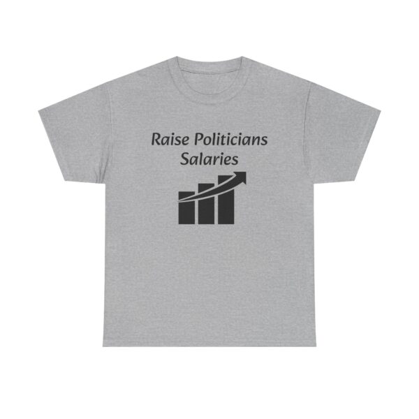 Raise Politician's Salaries Tee - Image 9