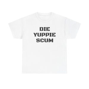 Die Yuppie Scum Tee